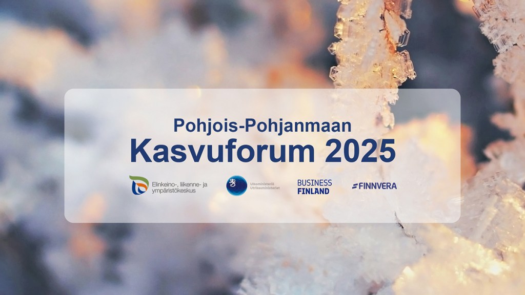 Pohjois-Pohjanmaan Kasvuforum 2025 sekä ELY-keskuksen, ulkoministeriön, Business Finlandin ja Finnveran logot.